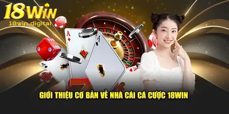 Giới thiệu 18Win chuẩn xác dành cho cộng đồng hội viên mới
