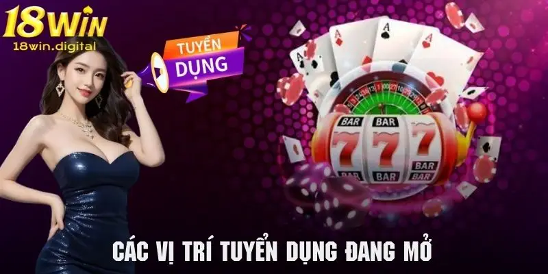 hám phá các vị trí tuyển dụng 18Win đang cần tuyển